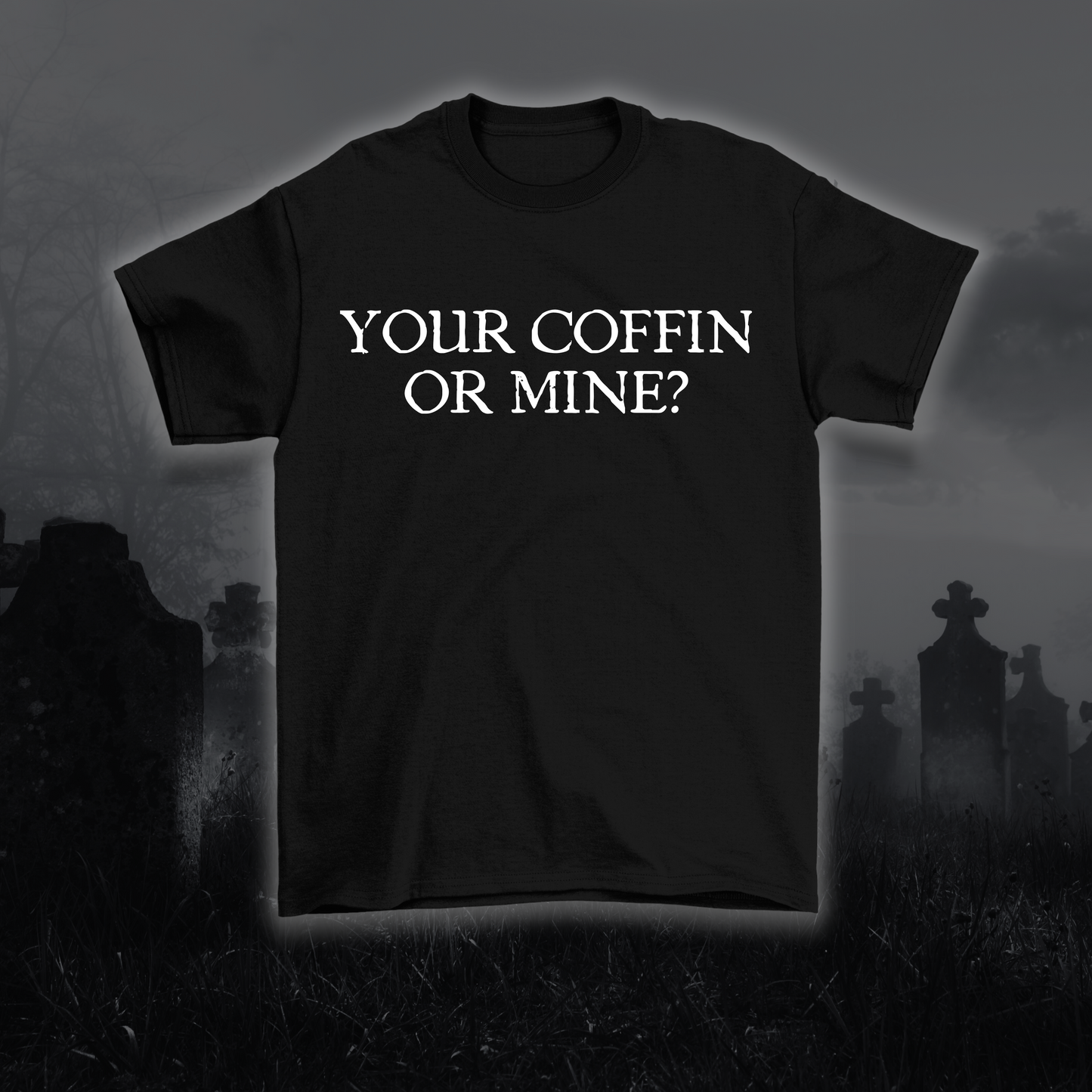 Your Coffin Or Mine Unisex T-Shirt